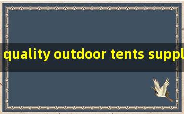 quality outdoor tents supplier